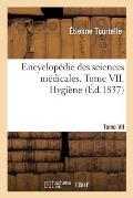 Encyclop?die Des Sciences M?dicales. Tome VII. Hygi?ne