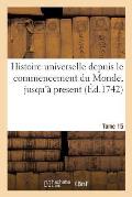 Histoire Universelle Depuis Le Commencement Du Monde, Jusqu'? Present. Tome 15