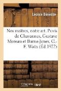 Nos Ma?tres, Notre Art. Puvis de Chavannes, Gustave Moreau Et Burne-Jones, G.-F. Watts