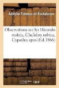 Observations Sur Les Hirundo Rustica, Chelidon Urbica, Cypselus Apus