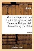 Monuments Pour Servir ? l'Histoire Des Provinces de Namur, de Hainaut Et de Luxembourg: Tome 5. Le Chevalier Au Cygne Et Godefroid de Bouillon, Po?me