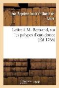 Lettre ? M. Bertrand, Sur Les Polypes d'Eau-Douce