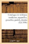 Catalogue de Tableaux Modernes, Aquarelles, Gouaches, Pastels, Dessins