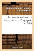 Les Savants Modernes Et Leurs Oeuvres: H?liographie, John Herschell, Daguerre, Niepce de Saint-Victor, Talbot