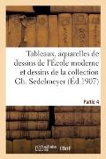 Tableaux, Aquarelles de Dessins de l'?cole Moderne Et Dessins Anciens: de la Collection Ch. Sedelmeyer. Partie 4