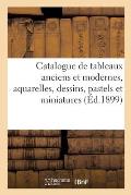 Catalogue de Tableaux Anciens Et Modernes, Aquarelles, Dessins, Pastels Et Miniatures