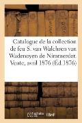 Tableaux Modernes de la Collection de Feu MR S. Van Walchren Van Wadenoyen de Nimmerder, Hollande: Vente, 24-25 Avril 1876