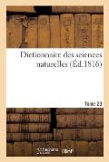Dictionnaire Des Sciences Naturelles. Tome 23. Iea-Iry