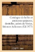 Catalogue de Belles Et Anciennes Guipures, Dentelles, Points de Venise, Fa?ences Italiennes: Des Diverses Fabriques