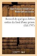 Recueil de Quelques Lettres Sorties Du Fond d'Une Prison, ?crites Et Adress?es Par Une Victime: Nfortun?e Des Pouvoirs ? Sa Femme, Sa Fille Unique, So