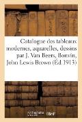 Catalogue Des Tableaux Modernes, Aquarelles, Dessins Par Jan Van Beers, Bonvin, John Lewis Brown: Gravures, Bronzes de Barye