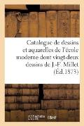 Catalogue de Dessins Et Aquarelles de l'?cole Moderne Dont Vingt-Deux Dessins de J.-F. Millet: Quatorze Dessins de Charles Jacques, Douze Aquarelles d
