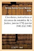 Analyse Chronologique Des Circulaires, Instructions Et D?cisions: ?man?es Du Minist?re de la Justice, 12 Janvier 1791-1er Janvier 1840