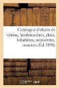 Catalogue d'Objets de Vitrine, Bonbonni?res, ?tuis, Tabati?res, Miniatures, Montres, Objets Vari?s: ?ventails Des ?poques Louis XV Et Louis XVI, Bijou