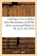 Catalogue d'Un Mobilier Styles Renaissance Et Xviiie Si?cle, Bronzes de Falgui?re, Paul DuBois: Tr?s Beaux Marbres, Tableaux, ?maux, Objets d'Art Garn