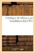 Catalogue de Tableaux Par Trouillebert