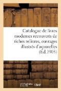 Catalogue de Livres Modernes Recouverts de Riches Reliures, Ouvrages Illustr?s d'Aquarelles