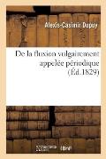 Fluxion Vulgairement Appel?e P?riodique. Recherches Historiques, Physiologiques Et Th?rapeutiques: Sur Cette Maladie. Consid?rations Sur Le Cornage, L