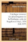 Catalogue Raisonn? Des Phan?rogames de la Dordogne, Suite Du Suppl?ment Final, 1858