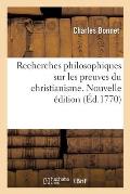 Recherches Philosophiques Sur Les Preuves Du Christianisme. Nouvelle ?dition