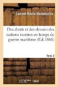 Des Droits Et Des Devoirs Des Nations Neutres En Temps de Guerre Maritime. Tome 2