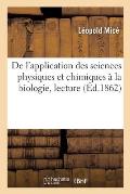 de l'Application Des Sciences Physiques Et Chimiques ? La Biologie, Lecture: Congr?s Scientifique de France, 28e Session, 26 Septembre 1861