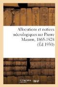 Allocutions Et Notices N?crologiques Sur Pierre Masson, 1865-1928