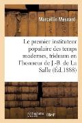 Le Premier Instituteur Populaire Des Temps Modernes, Triduum En l'Honneur de J.-B. de la Salle: Angoul?me, 25-27 Juin 1888