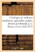 Catalogue de Tableaux Modernes, Aquarelles, Pastels, Dessins Par Bonnat, J.-L. Brown, Corot