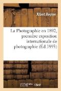 La Photographie En 1892, Premi?re Exposition Internationale de Photographie