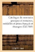 Catalogue de Monnaies Grecques Et Romaines, M?dailles Et Jetons Fran?ais Et ?trangers