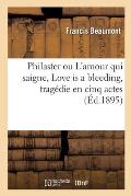 Philaster Ou l'Amour Qui Saigne, Love Is a Bleeding, Trag?die En Cinq Actes