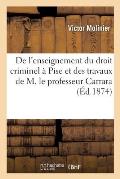 de l'Enseignement Du Droit Criminel ? Pise Et Des Travaux de M. Le Professeur Carrara