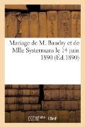 Mariage de M. Marie-Joseph Fr?d?ric-Bernard Baudry Et de Mlle Marie Emilie-Gabrielle Systermans: Le 14 Juin 1890