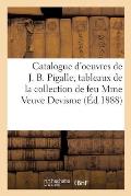 Catalogue d'Oeuvres de J. B. Pigalle, Tableaux Anciens, Oeuvre de Chardin: de la Collection de Feu Mme Veuve Devisme