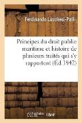 Principes Du Droit Public Maritime Et Histoire de Plusieurs Trait?s Qui s'y Rapportent
