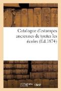 Catalogue d'Estampes Anciennes de Toutes Les ?coles