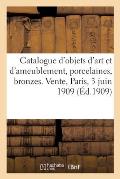 Catalogue d'Objets d'Art Et d'Ameublement, Porcelaines, Bronzes: Pendule Du Temps de Louis XV, Meubles. Vente, Paris, 3 Juin 1909
