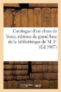 Catalogue d'Un Choix de Livres Modernes, ?ditions de Grand Luxe, Belles Reliures d'Art: Livres Orn?s d'Aquarelles Originales de la Biblioth?que de M.