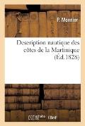 Description Nautique Des C?tes de la Martinique: M?moire Sur Les Op?rations Hydrographiques Et G?od?siques Ex?cut?es Dans Cette ?le, 1824-1825