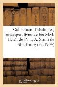 Catalogue de Collections d'Alsatiques, Estampes Et Livres de Feu Messieurs H. M. de Paris: Aug. Saum de Strasbourg, J. Ed. Ohl de Saint-Di?
