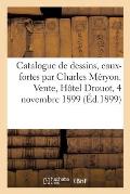 Catalogue de Dessins, Eaux-Fortes Par Charles M?ryon. Vente, H?tel Drouot, 4 Novembre 1899