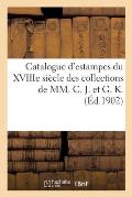 Catalogue d'Estampes Des ?coles Anglaise Et Fran?aise Au Xviiie Si?cle: Des Collections de MM. C. J. Et G. K.
