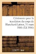 C?r?monie Pour La Translation Du Corps de Blanchard-Latour, 31 Mars 1886