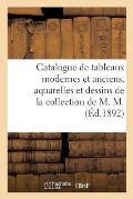 Catalogue de Tableaux Modernes Et Anciens, Aquarelles Et Dessins de la Collection de M. M.