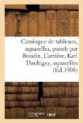 Catalogue de Tableaux Modernes, Aquarelles, Pastels Par Boudin, Carri?re, Karl Daubigny