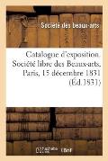 Catalogue d'Exposition. Soci?t? Libre Des Beaux-Arts, Paris, 15 D?cembre 1831