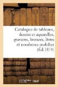 Catalogue de Tableaux, Dessins Et Aquarelles, Gravures, Bronzes, Livres Et Nombreux Mobilier