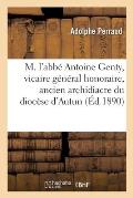M. l'Abb? Antoine Genty, Vicaire G?n?ral Honoraire, Ancien Archidiacre Du Dioc?se d'Autun