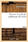 Oeuvres. Tome 2. l'?cole Des Indiff?rents